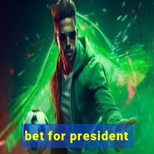 bet for president